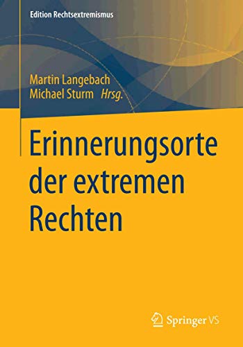 Erinnerungsorte der extremen Rechten (Edition Rechtsextremismus, Band 101) von Springer VS